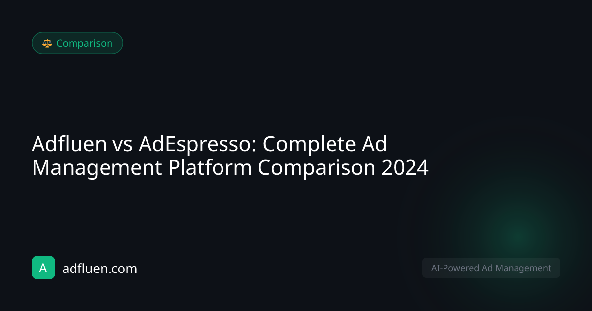 Adfluen vs AdEspresso: Complete Ad Management Platform Comparison 2024