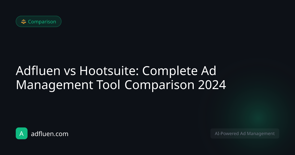 Adfluen vs Hootsuite: Complete Ad Management Tool Comparison 2024