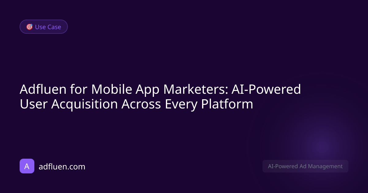 Mobile app user acquisition dashboard in Adfluen showing cross-platform install performance, CPI trends, creative testing results, and LTV optimization metrics